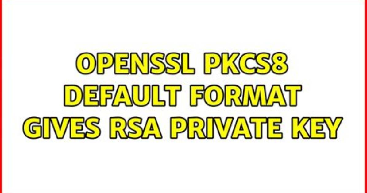 Openssl Pkcs8 Default Format Gives Rsa Private Key
