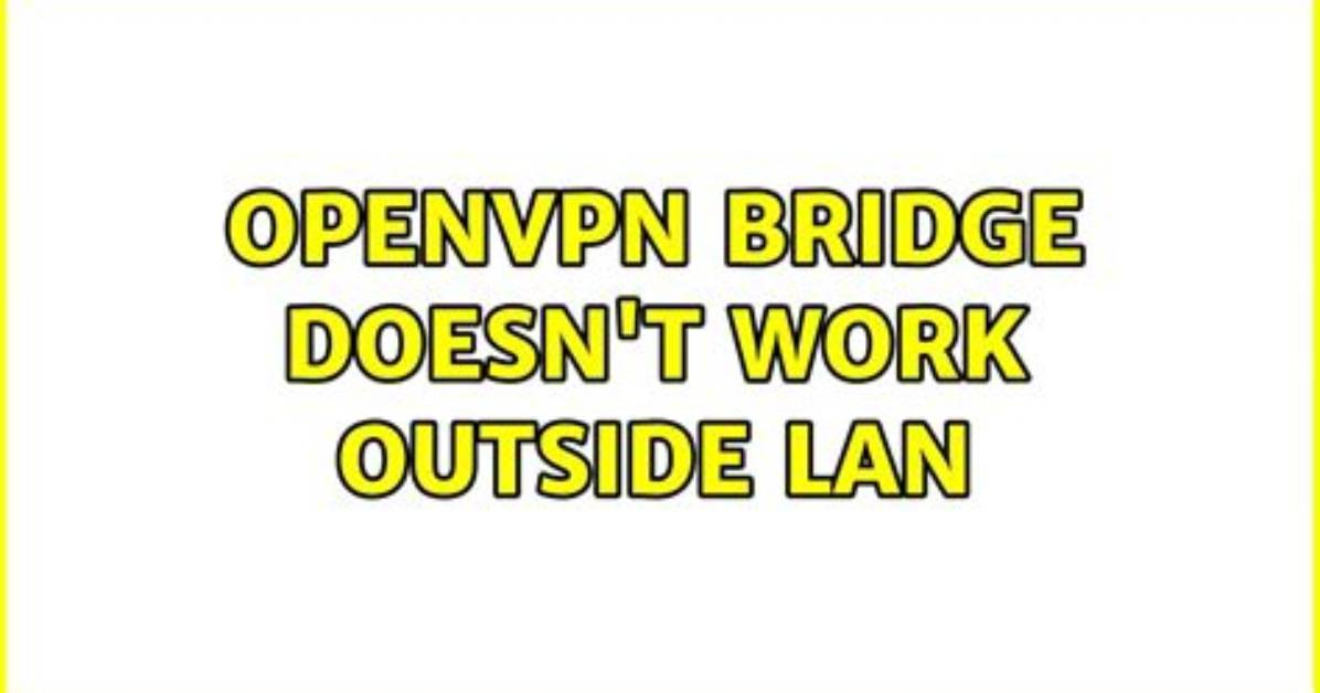 Openvpn Bridge Doesn't Work Outside Lan