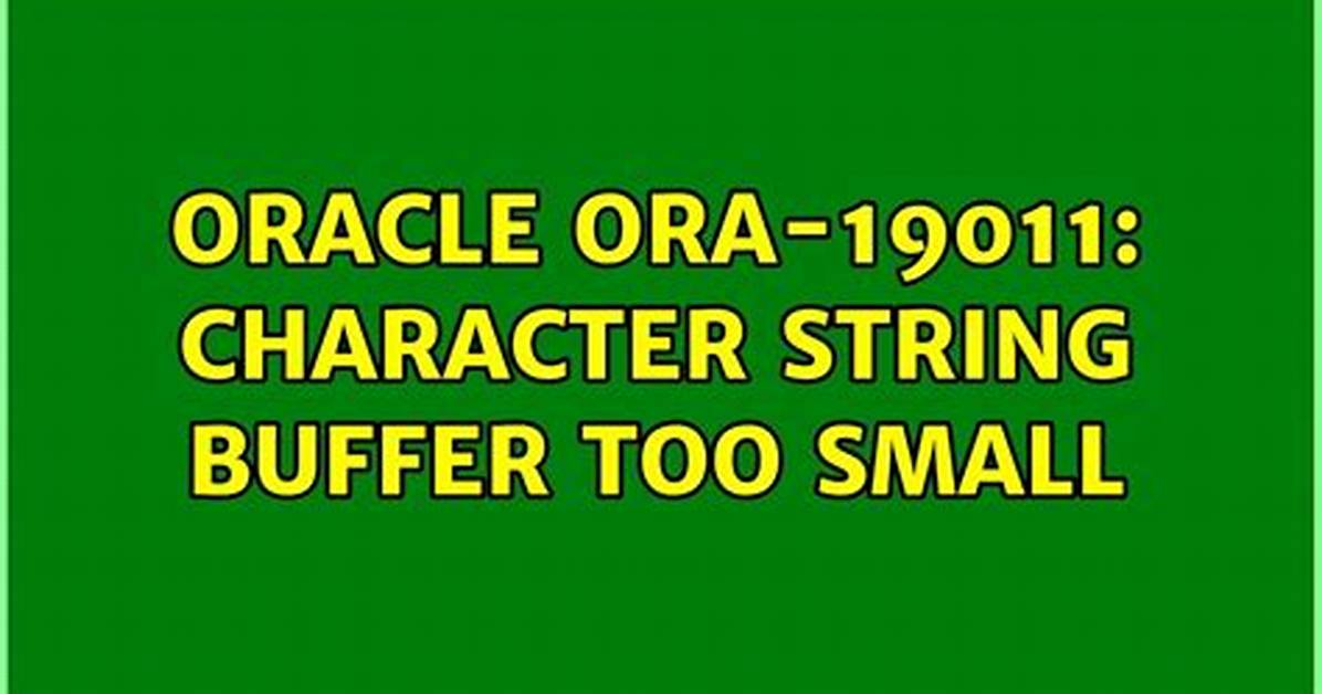 Ora-19011: Character String Buffer Too Small