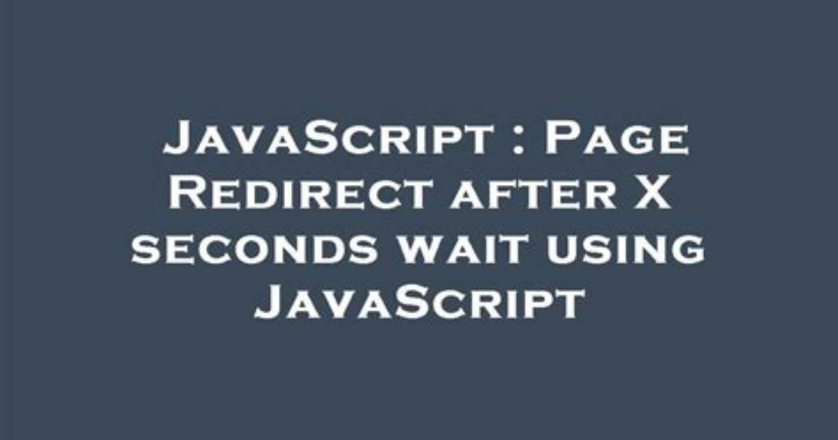 Page Redirect After X Seconds Wait Using Javascript