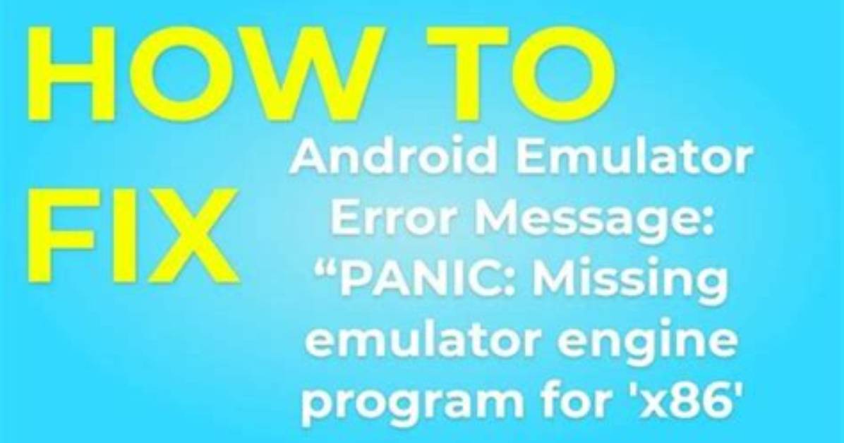 Panic: Missing Emulator Engine Program for 'X86' Cpu. Windows 10