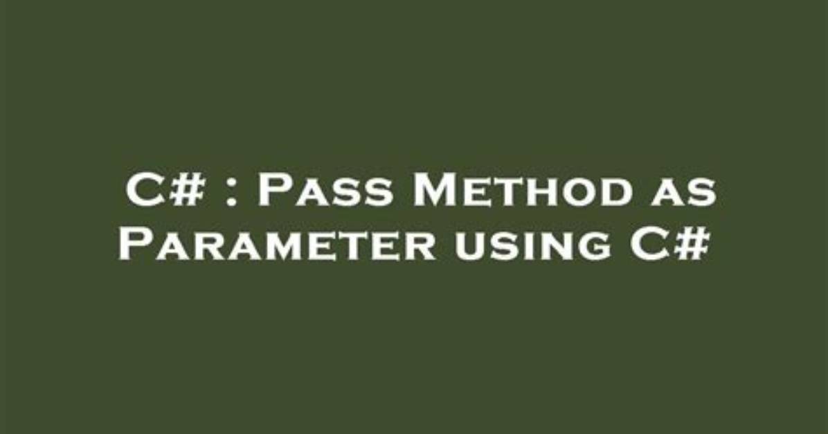 Pass Method as Parameter Using C#