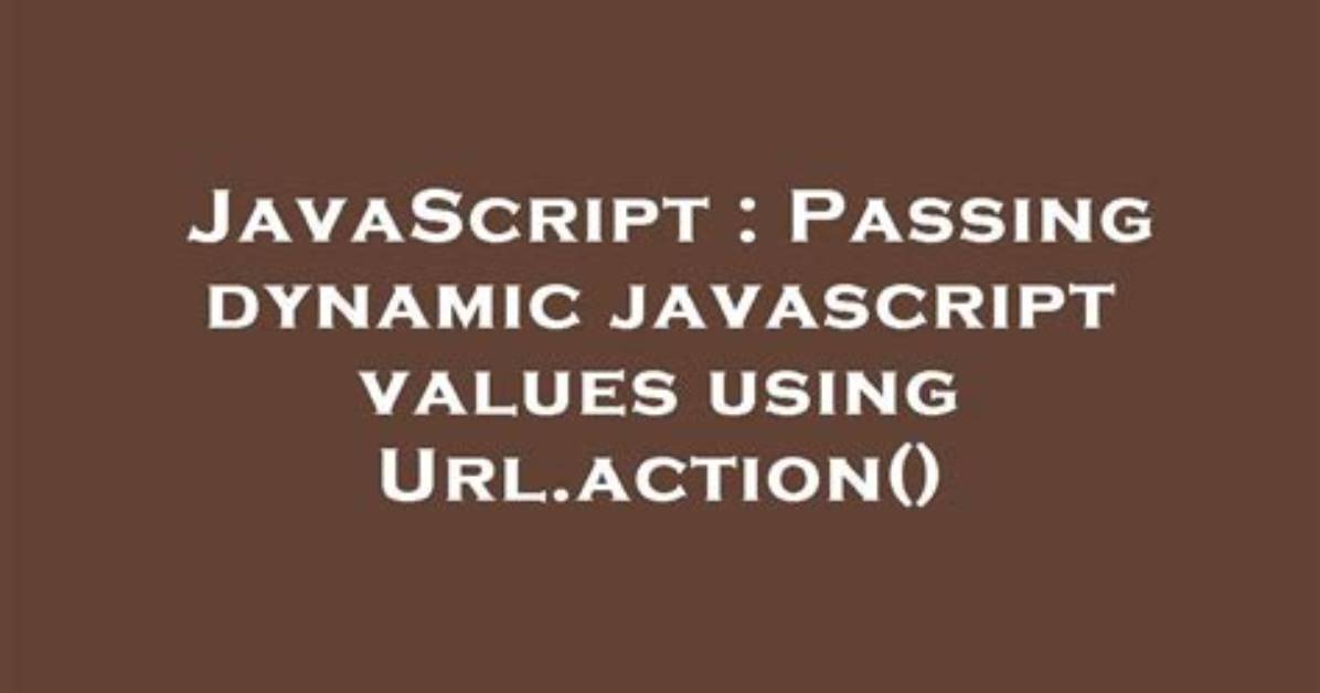 Passing Dynamic Javascript Values Using Url. Action()