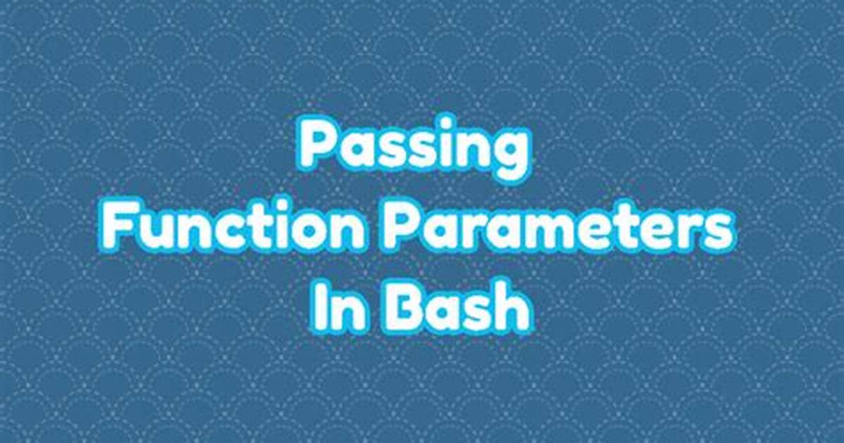 Passing Parameters to a Bash Function