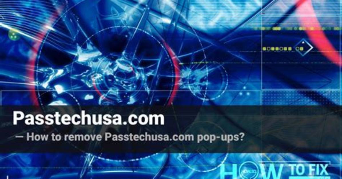 Passtechusa. Com Ads Removal Guide — How to Fix It?