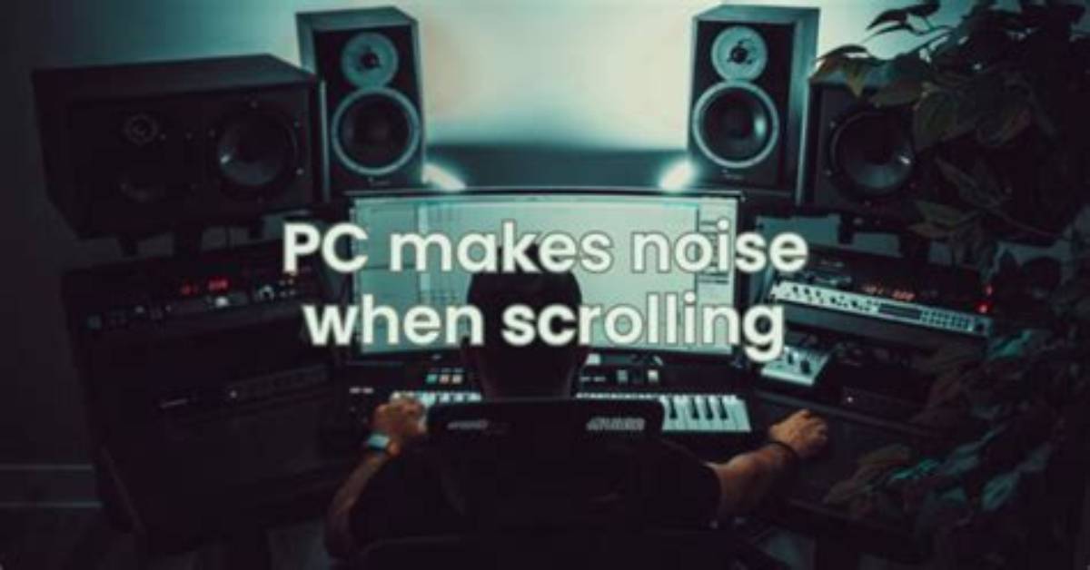 Pc Makes Noise When Scrolling