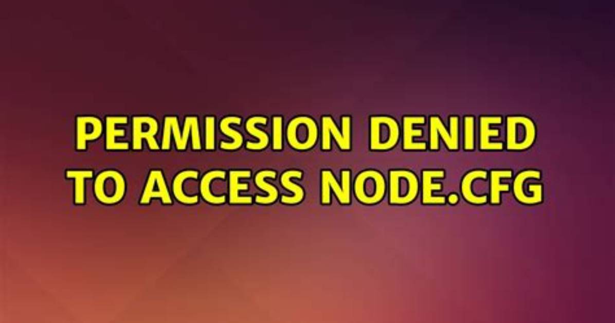 Permission Denied to Access Node. Cfg