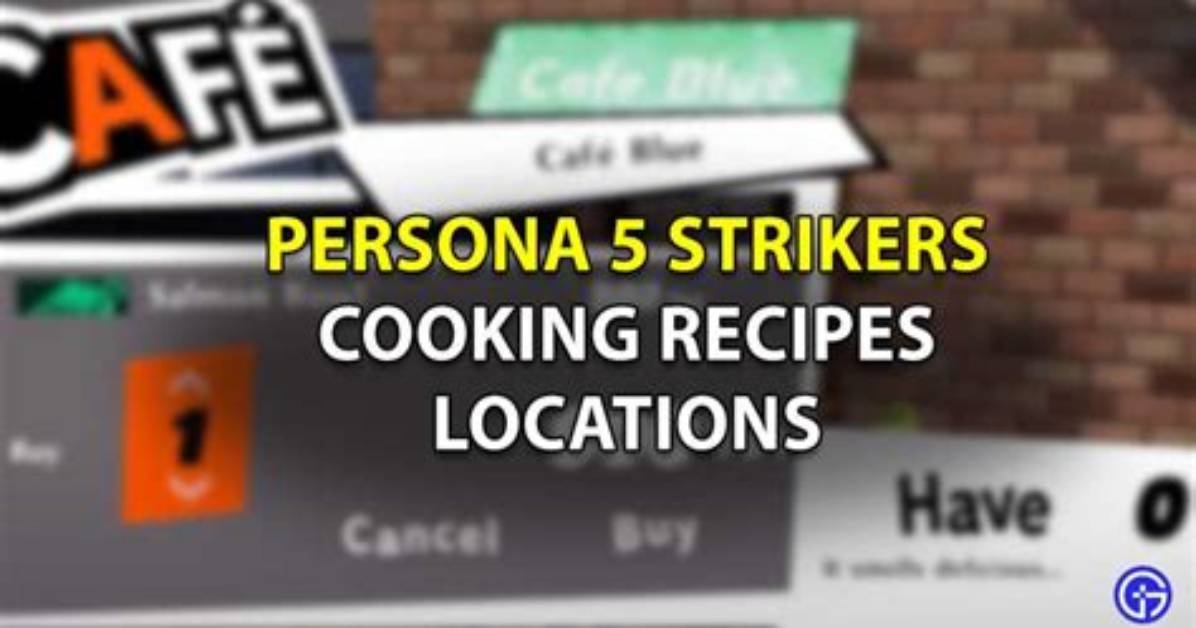 Persona 5 Strikers: Cooking Recipe Locations & List