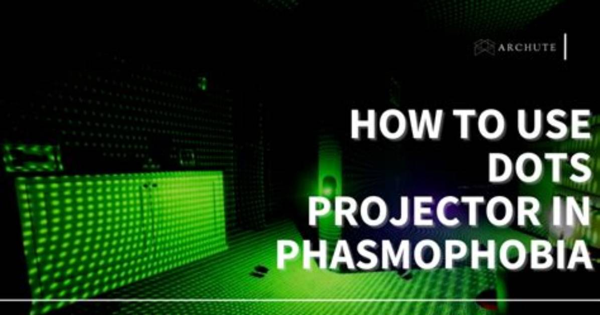 Phasmophobia Dots Projector Guide - How to Use It?