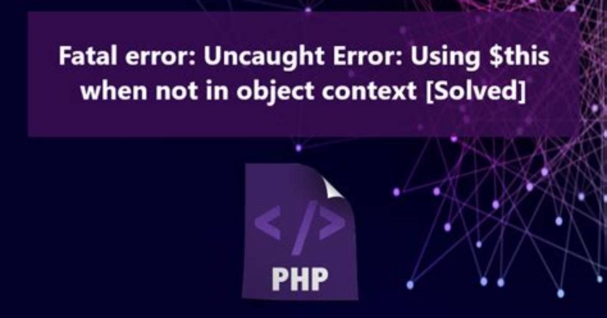 Php Fatal Error: Using $This When Not in Object Context