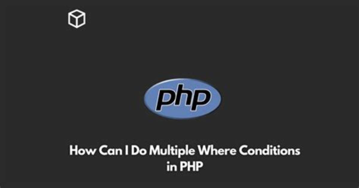 Php How Can I Do Multiple Where Conditions?