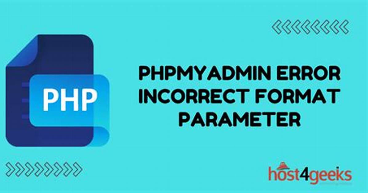 PhpMyAdmin - Error > Incorrect Format Parameter?