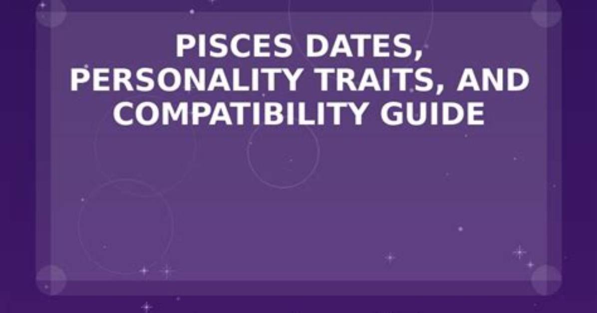 Pisces Personality Traits, Dates, and Compatibility