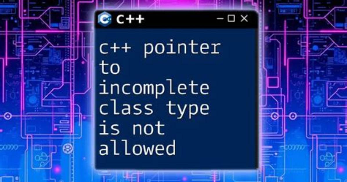 Pointer to Incomplete Class Type Is Not Allowed