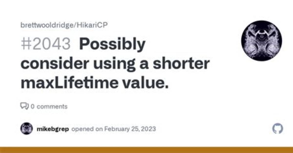 Possibly Consider Using a Shorter maxLifetime Value - Hikari Connection Pool Spring Boot