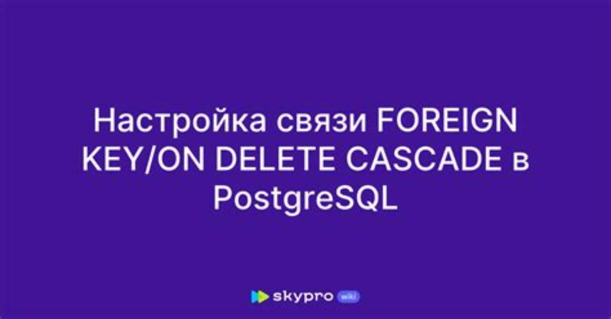 Postgresql: Foreign Key/on Delete Cascade