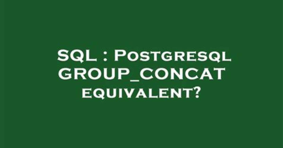 Postgresql Group_Concat Equivalent?