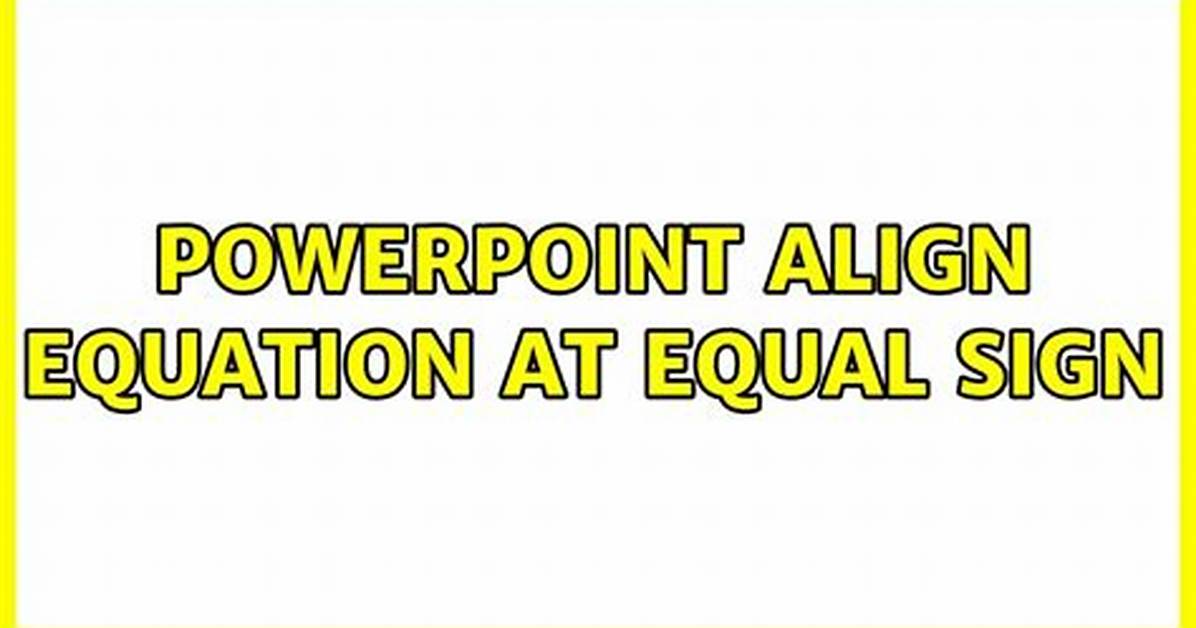 Powerpoint Align Equation at Equal Sign