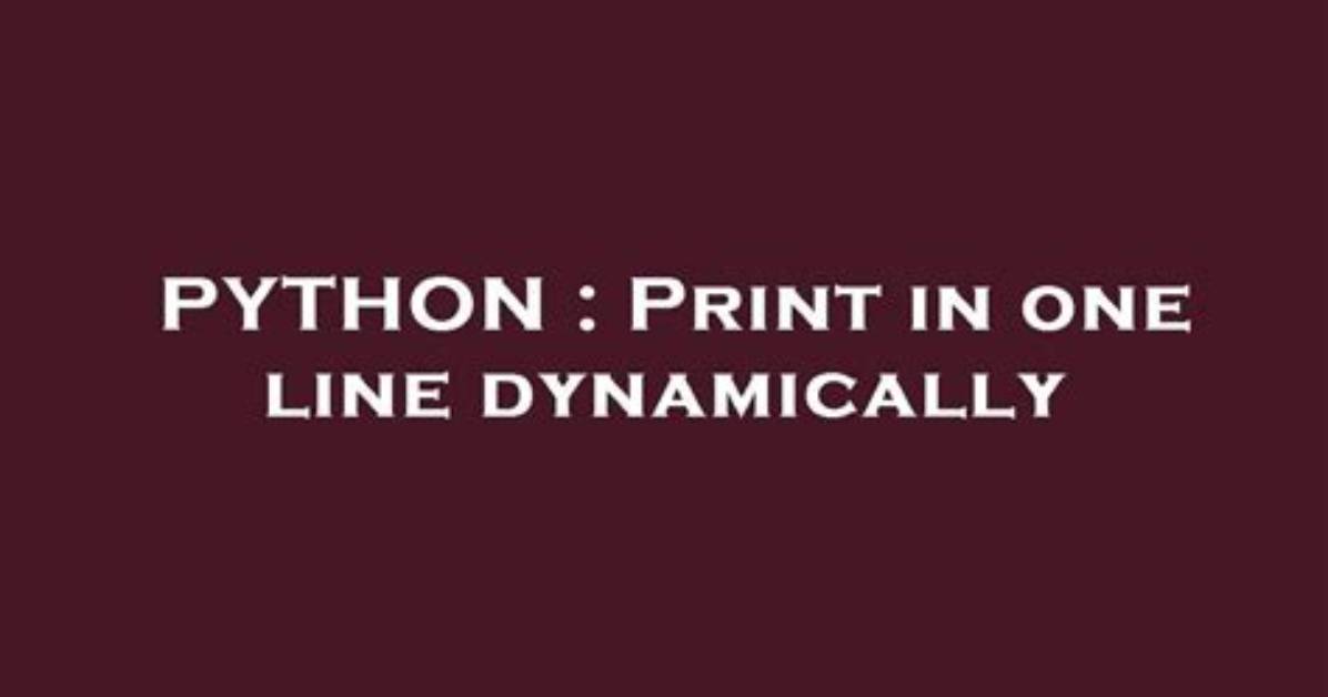 Print in One Line Dynamically