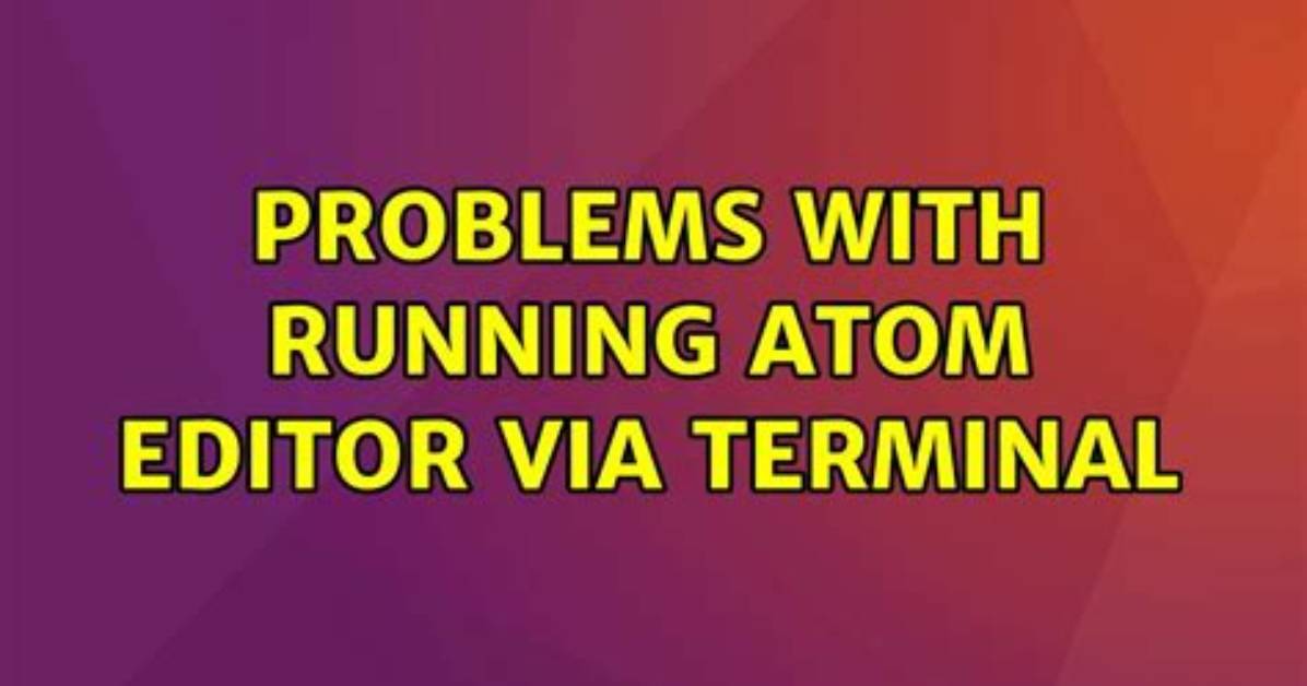 Problems with Running Atom Editor via Terminal