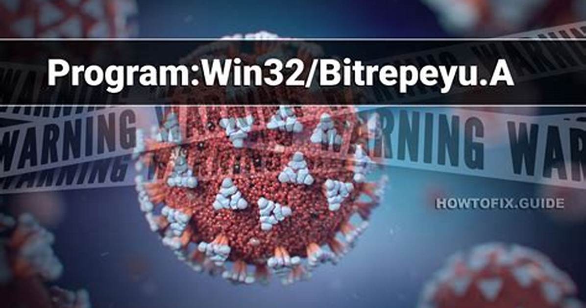Program: Win32/Bitrepeyu. a — Virus Removal Guide