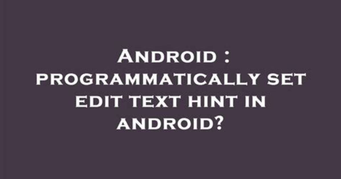 Programmatically Set Edit Text Hint in Android?