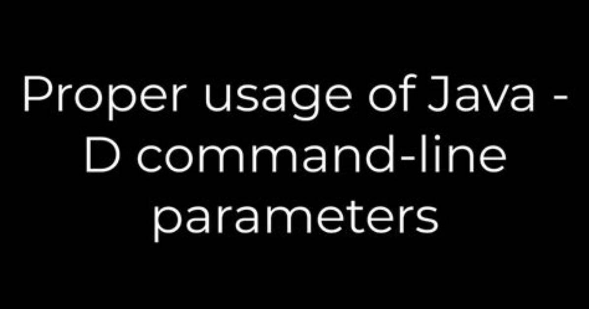 Proper Usage of Java -D Command-Line Parameters