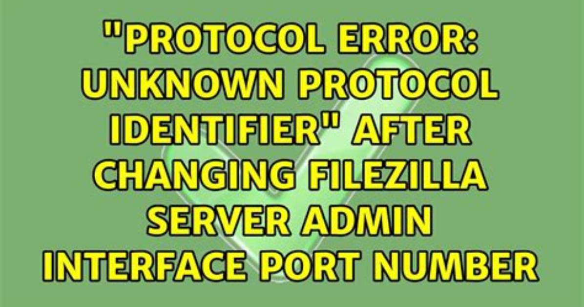 "Protocol Error: Unknown Protocol Identifier" After Changing Filezilla Server Admin Interface Port Number