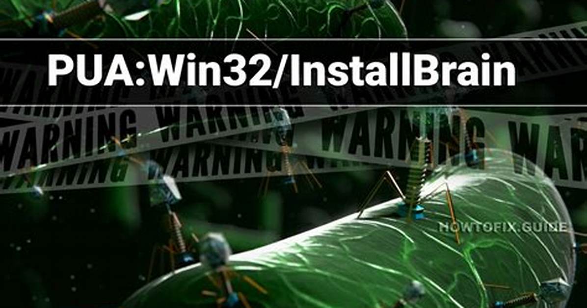 Pua: Win32/Installbrain — Virus Removal Guide