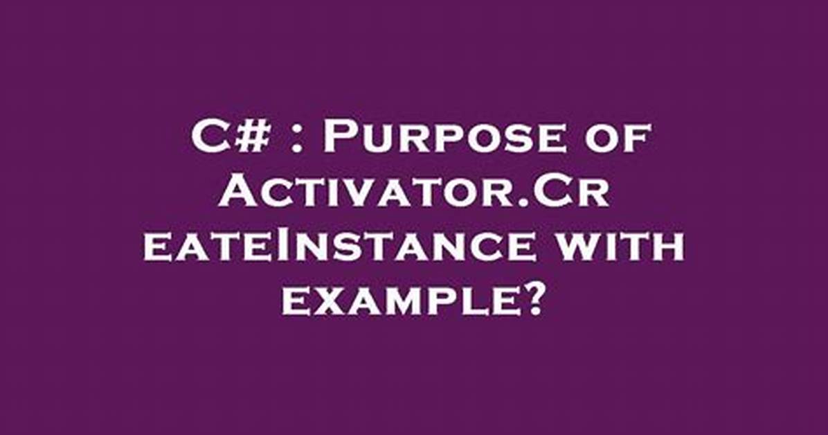 Purpose of Activator. Createinstance with Example?