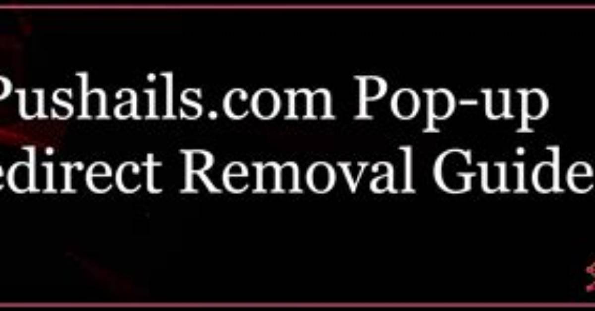Pushails. Com Pop-up Ads — How to Remove?