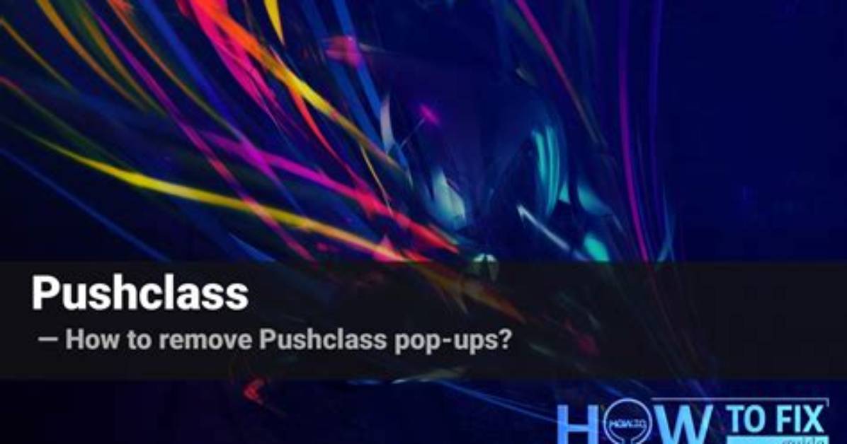Pushclass Ads Removal Guide — How to Fix It?