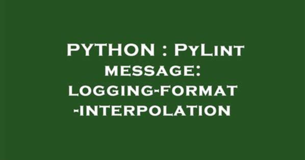 Pylint Message: Logging-Format-Interpolation