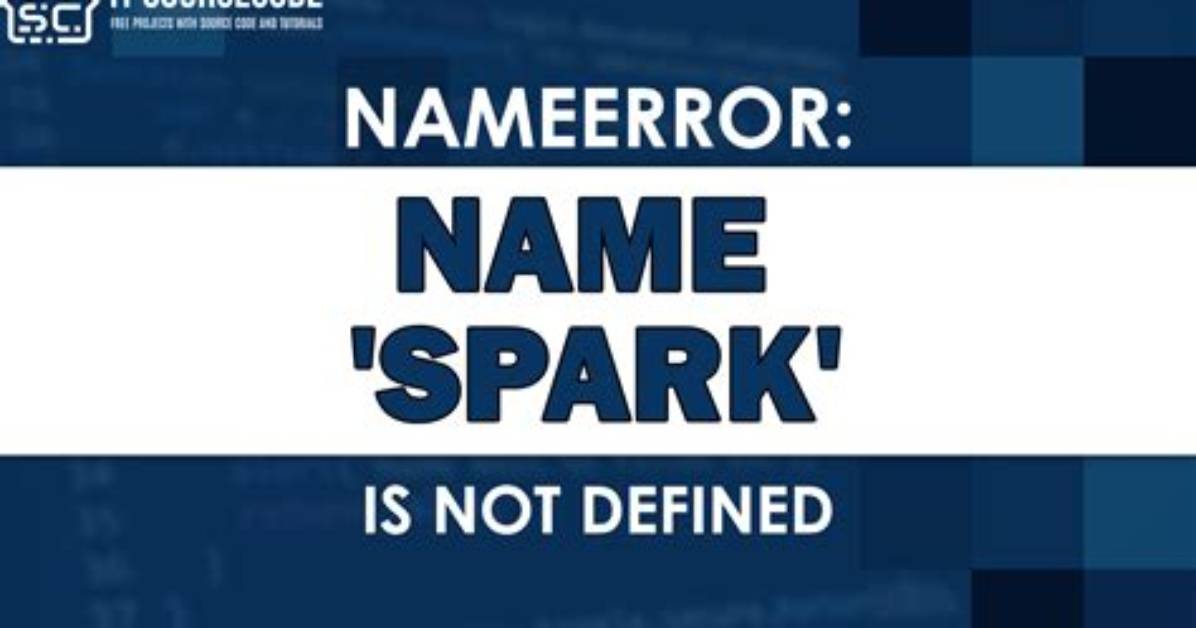 Pyspark: Nameerror: Name 'Spark' Is Not Defined