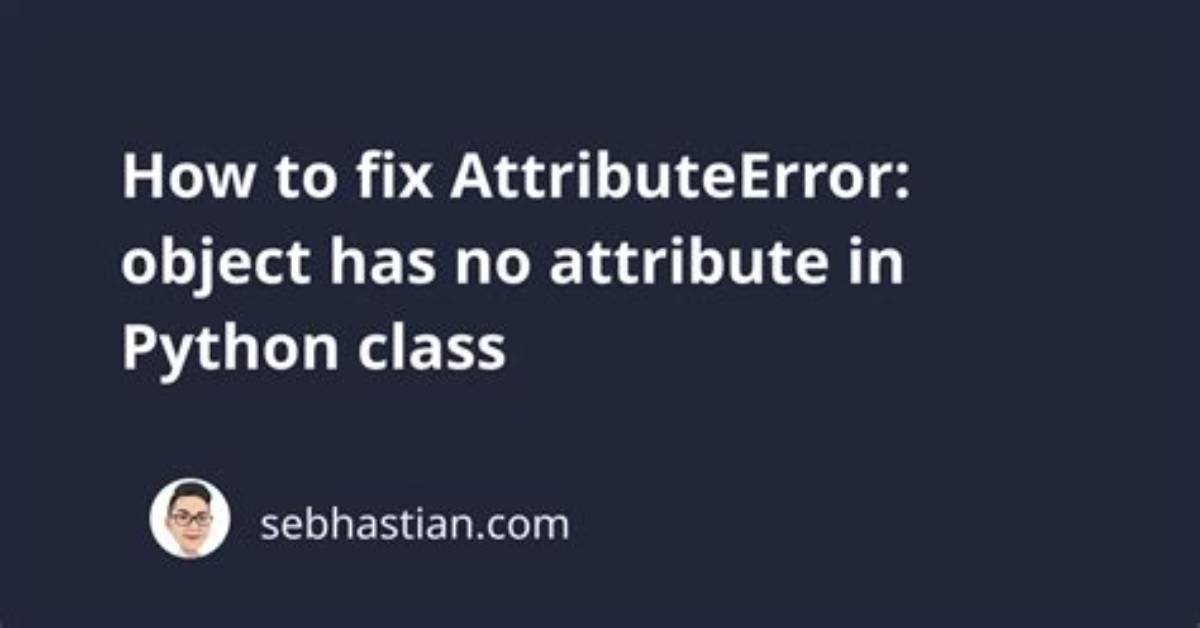 Python Classes ( Attributeerror: '' Object Has No Attribute '')