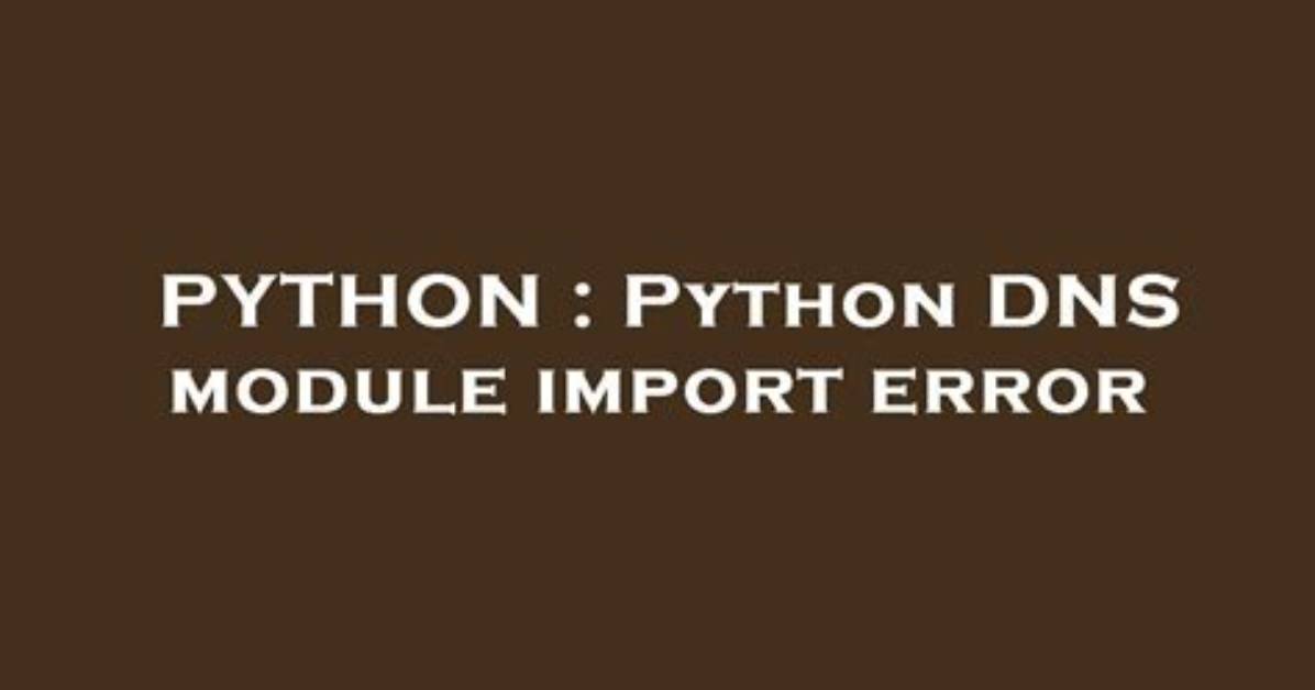 Python Dns Module Import Error