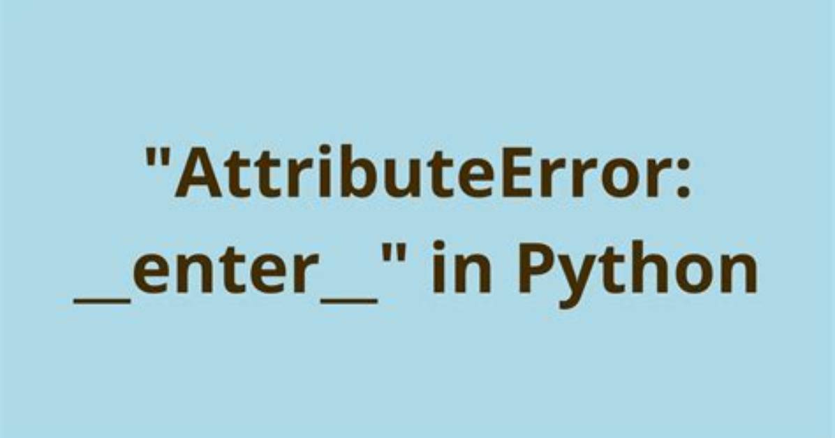 Python Error: Attributeerror: __Enter__ [Duplicate]