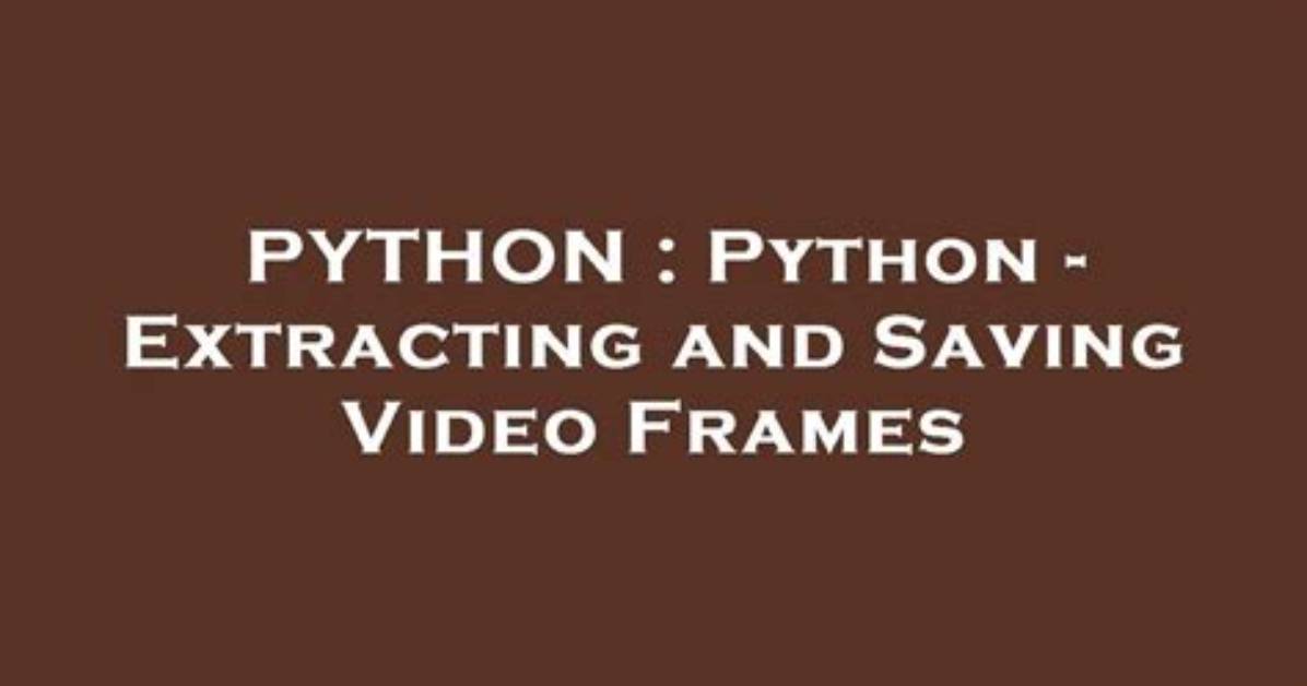 Python - Extracting and Saving Video Frames