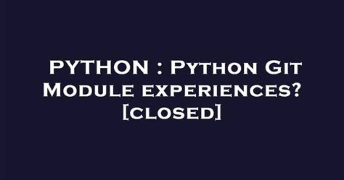 Python Git Module Experiences? [Closed]