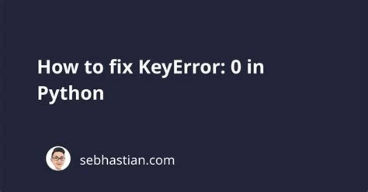 Python Key Error=0 - Can't Find Dict Error in Code