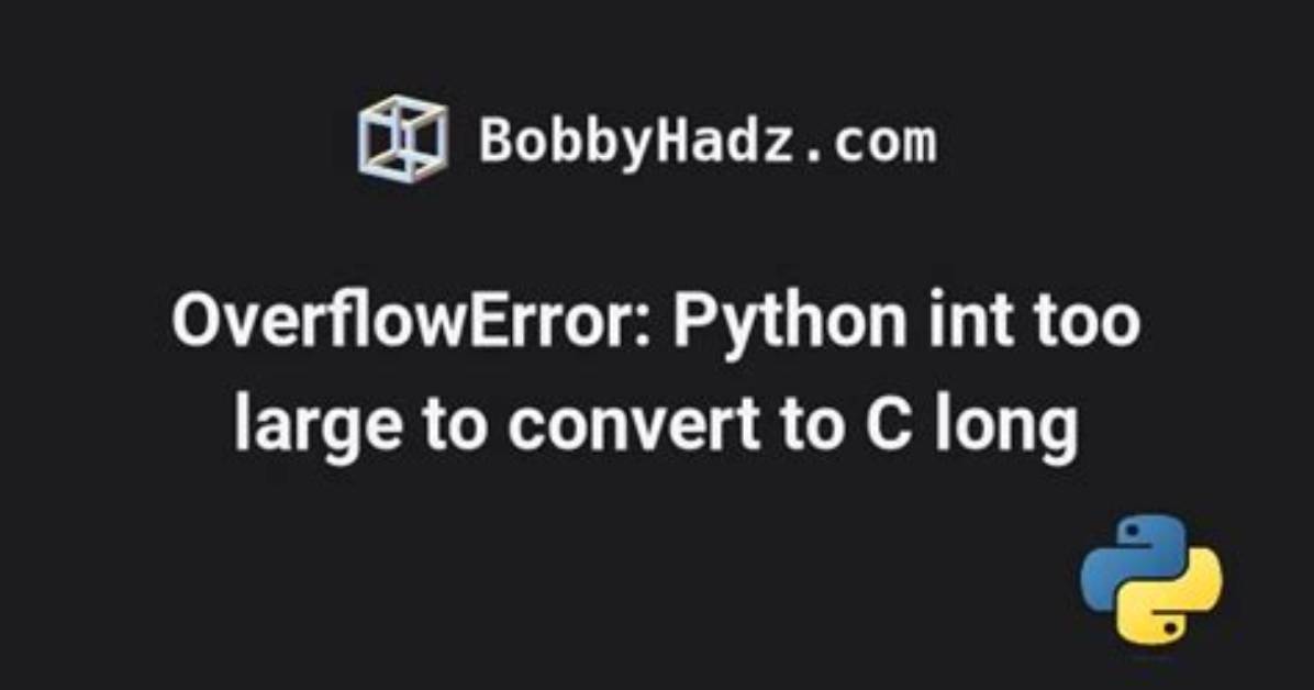 Python Overflowerror: Cannot Fit 'Long' into an Index=Sized Integer