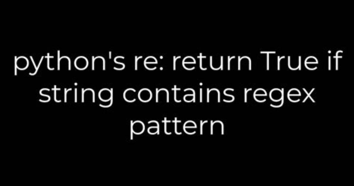 Python's Re: Return True If String Contains Regex Pattern