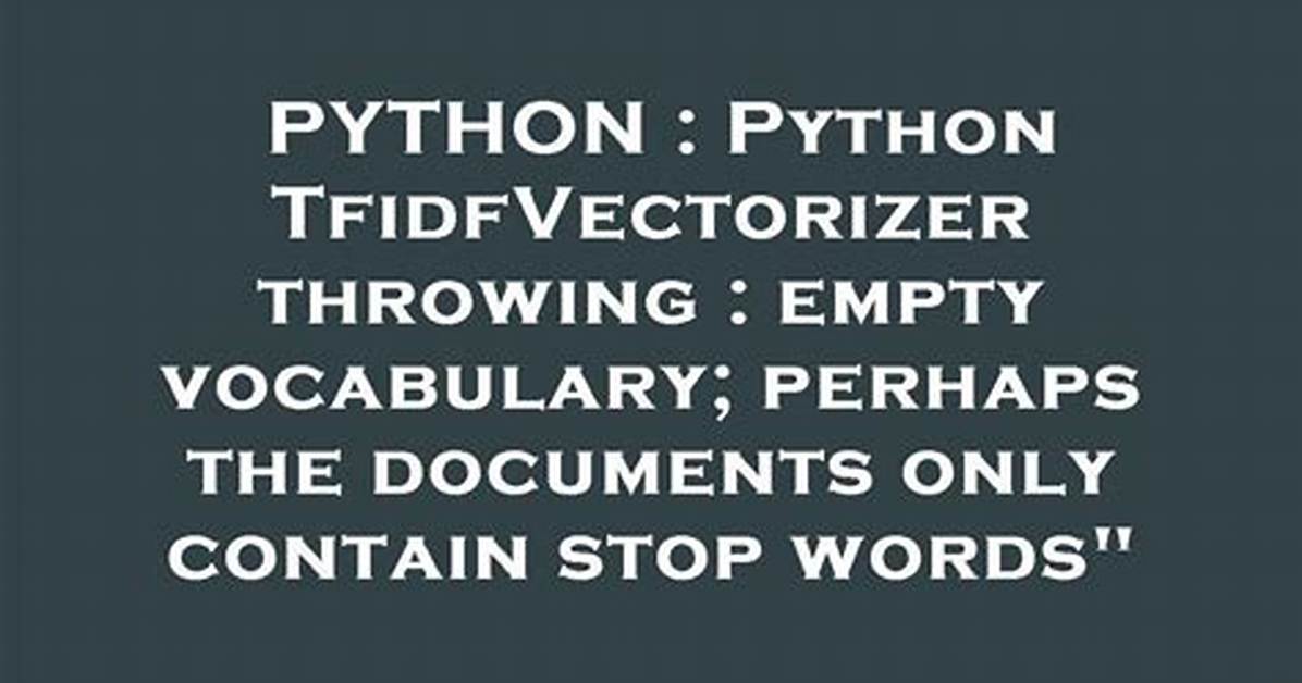 Python Tfidfvectorizer Throwing: Empty Vocabulary; Perhaps the Documents Only Contain Stop Words"