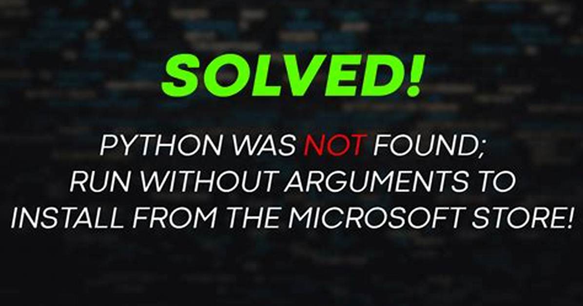 Python Was Not Found; Run Without Arguments to Install from the Microsoft Store, or Disable This Shortcut from Settings