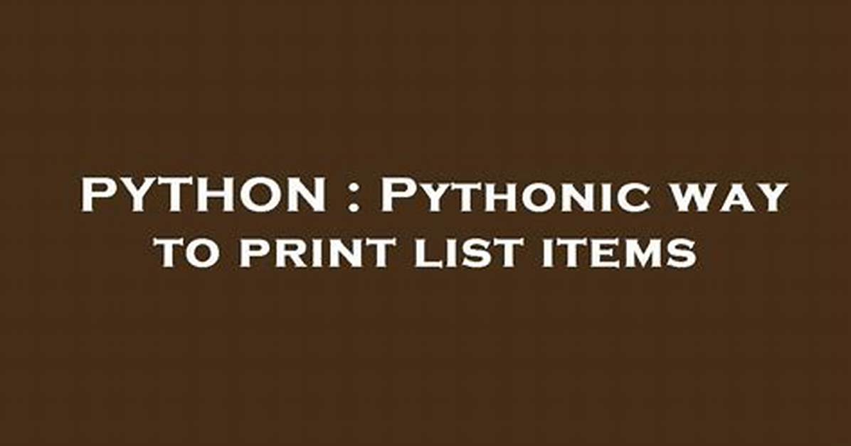 Pythonic Way to Print List Items