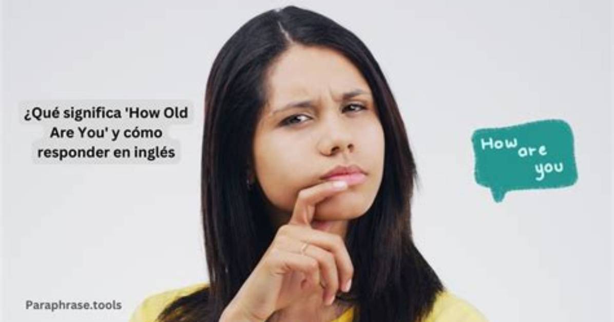 Que Significa How Old Are You