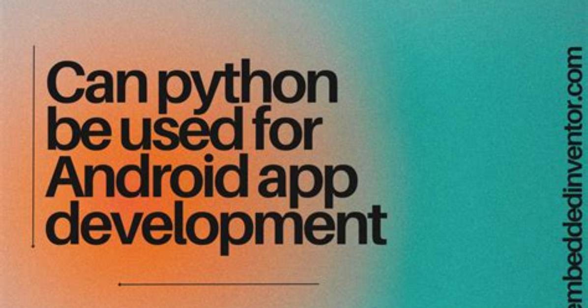 Question: Can Python Be Used for Android Apps?