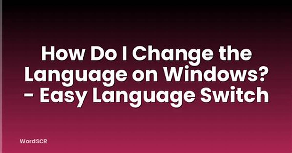 Question: How Do I Change the Language on Windows 7 Ultimate?