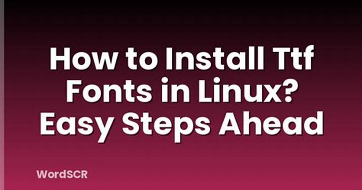 Question: How Do I Install Ttf Fonts in Linux?