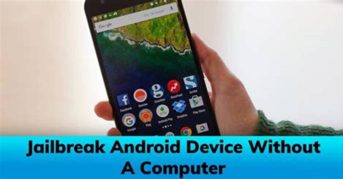 Question: How Do You Jailbreak an Android Phone Without a Computer?